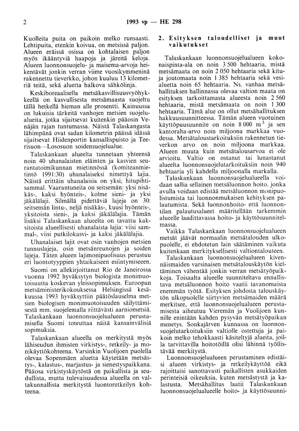2 1993 vp - HE 298 Kuolleita puita on paikoin melko runsaasti. Lehtipuita, etenkin koivua, on metsissä paljon. Alueen eräissä osissa on kohtalaisen paljon myös ikääntyviä haapoja ja järeitä keloja.