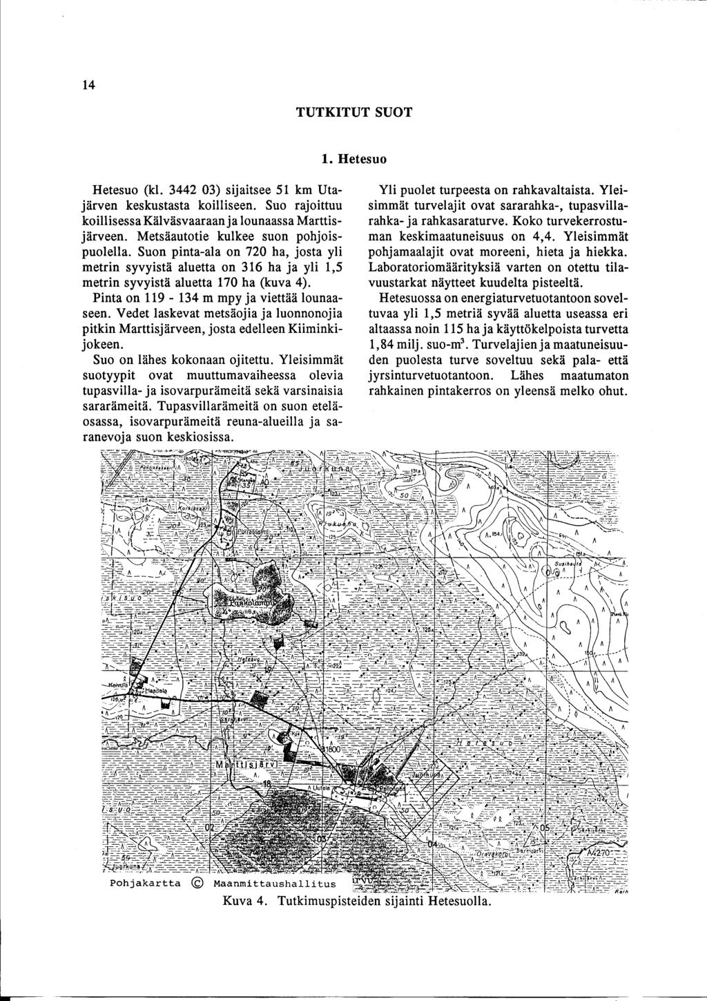 14 TUTKITUT SUOT 1. Hetesuo Hetesuo (kl. 3442 03) sijaitsee 51 km Utajärven keskustasta koilliseen. Suo rajoittuu koillisessa Kälväsvaaraan ja lounaassa Marttisjärveen.