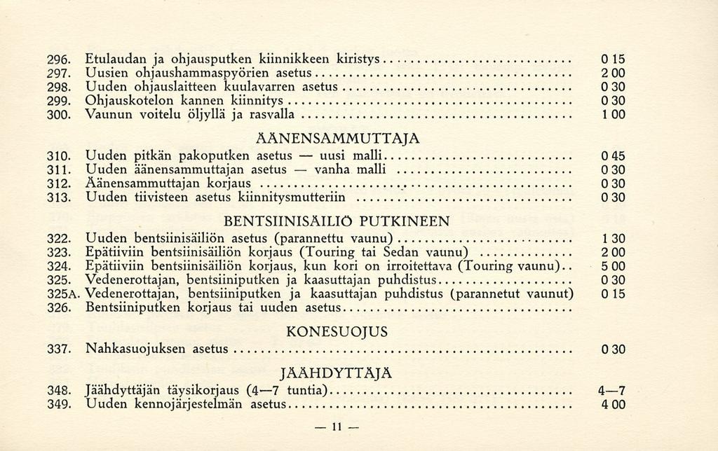 uusi vanha 296. Etulaudan ja ohjausputken kiinnikkeen kiristys 015 297. Uusien ohjaushammaspyörien asetus 200 298. Uuden ohjauslaitteen kuulavarren asetus 030 299.