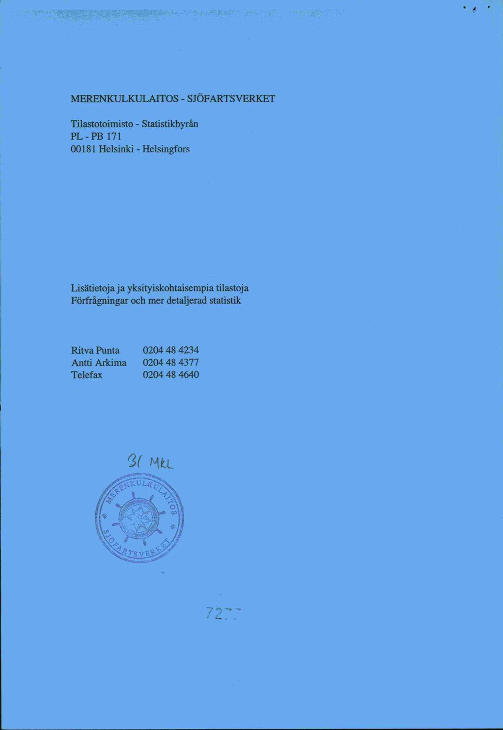 '4 MERENKULKULAITOS - SJÖFARTS VERKET Tilastotoimisto - Statistikbyrån PL-PB 171 00181 Helsinki - Helsingfors Lisätietoj a ja