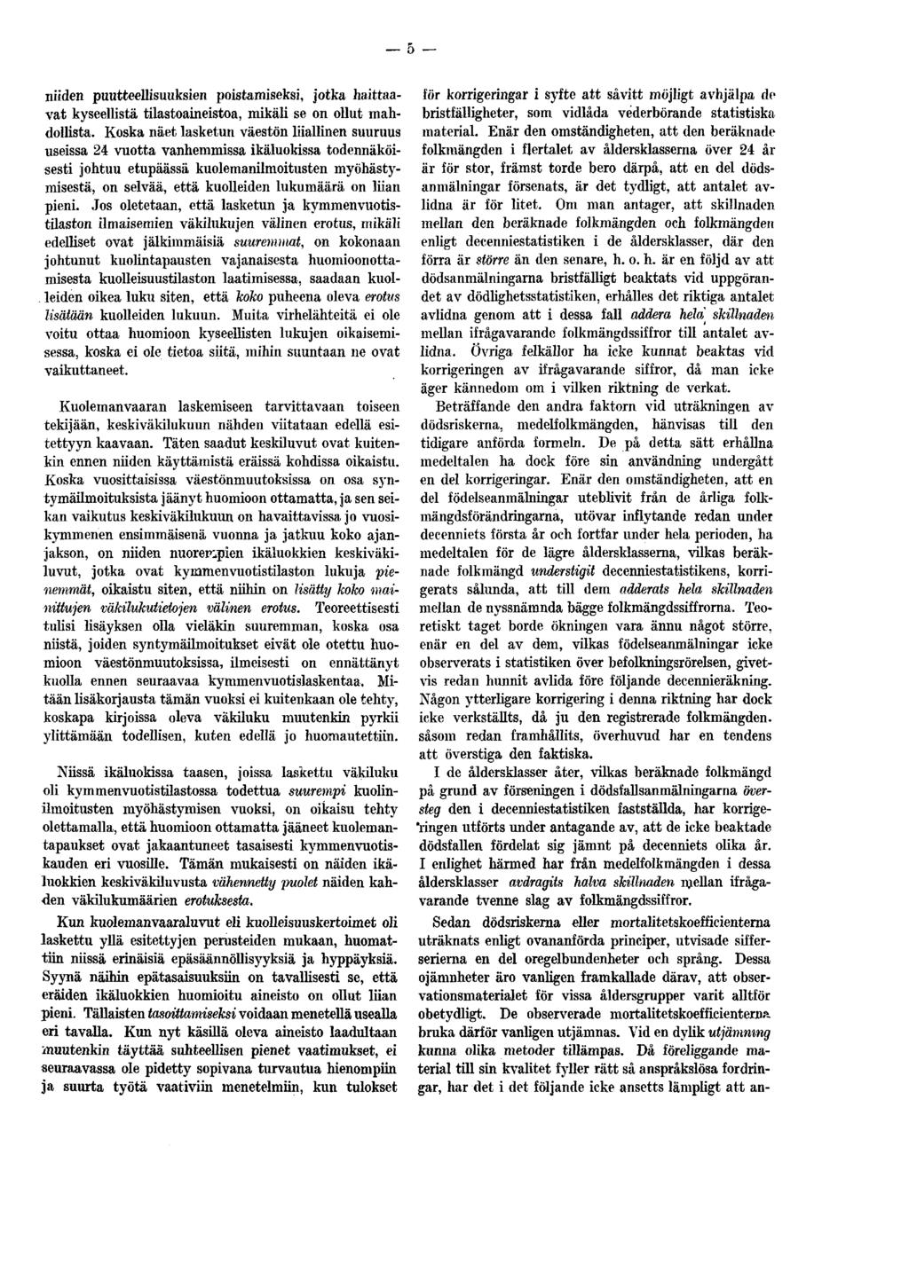 niiden puutteellisuuksien poistamiseksi, jotka haittaavat kyseellistä tilastoaineistoa, mikäli se on ollut mahdollista.