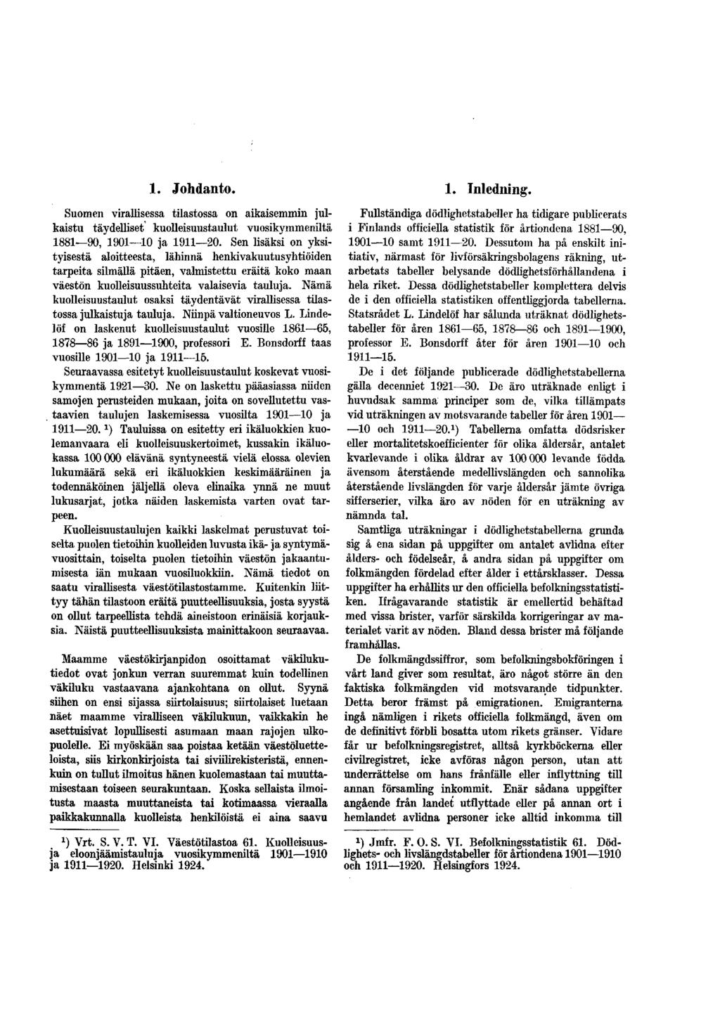 . Johdanto. Suomen virallisessa tilastossa on aikaisemmin julkaistu täydelliset kuolleisuustaulut vuosikymmeniltä 88 90, 90 0 ja 9 20.