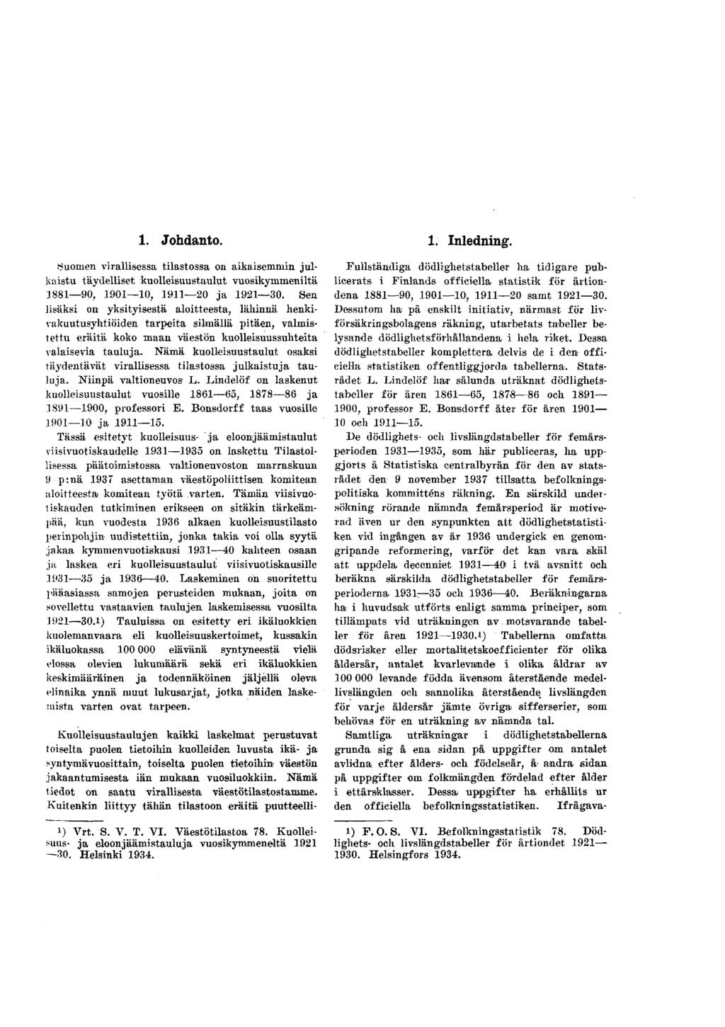 1. Johdanto. 1. Inledning 1. Muonien virallisessa tilastossa on aikaisemmin julkaistu täydelliset kuolleisuustaulut vuosikymmeniltä 1881 90, 1901 10, 1911 20 ja 1921 30.