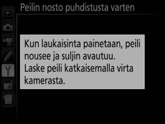 4 Paina J. Näytölle tulee oikealla oleva ilmoitus, ja ohjauspaneelissa ja etsimessä näkyy viivarivi. Palauta normaali toiminta tarkastamatta kuvakennoa sammuttamalla kamera. 5 Nosta peili.