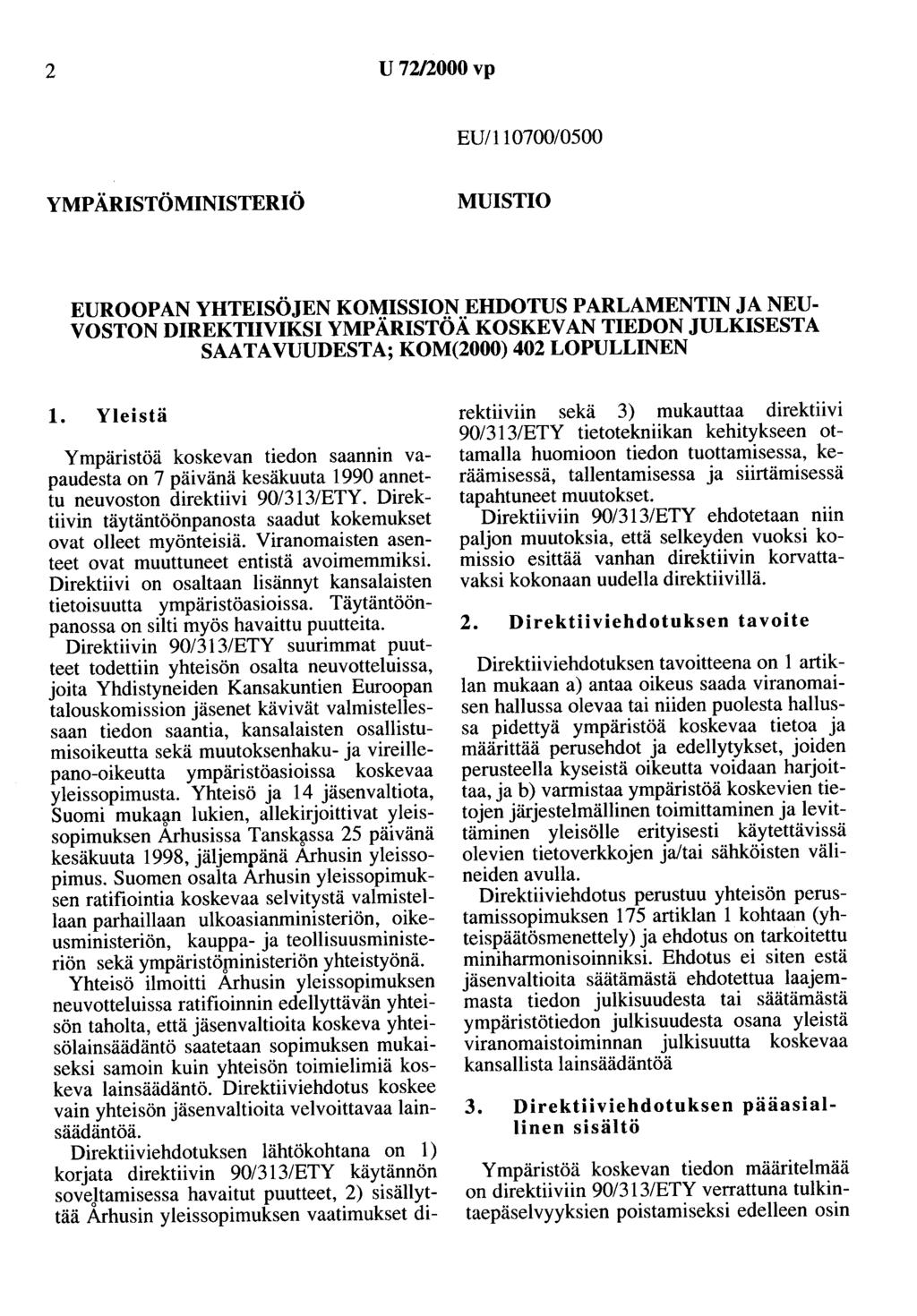 2 U 72/2000vp EU/110700/0500 YMPÄRISTÖMINISTERIÖ MUISTIO EUROOPAN YHTEISÖJEN KOMISSION EHDOTUS PARLAMENTIN JA NEU VOSTON DIREKTIIVIKSI YMPÄRISTÖÄ KOSKEVAN TIEDON JULKISESTA SAATAVUUDESTA; KOM(2000)