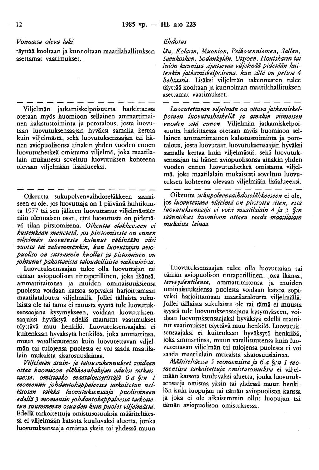 12 1985 vp. - HE n:o 223 Voimassa oleva laki täyttää kooltaan ja kunnoltaan maatilahallituksen asettamat vaatimukset.