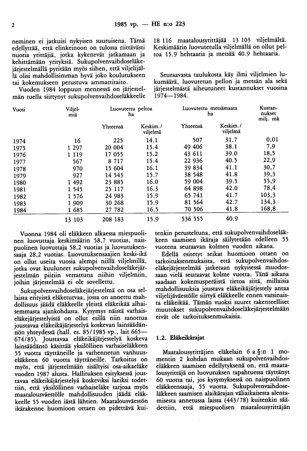 2 1985 vp. - HE n:o 223 neminen ei jatkuisi nykyisen suuruisena. Tämä edellyttää, että elinkeinoon on tulossa riittävästi nuoria yrittäjiä, jotka kykenevät jatkamaan ja kehittämään yrityksiä.