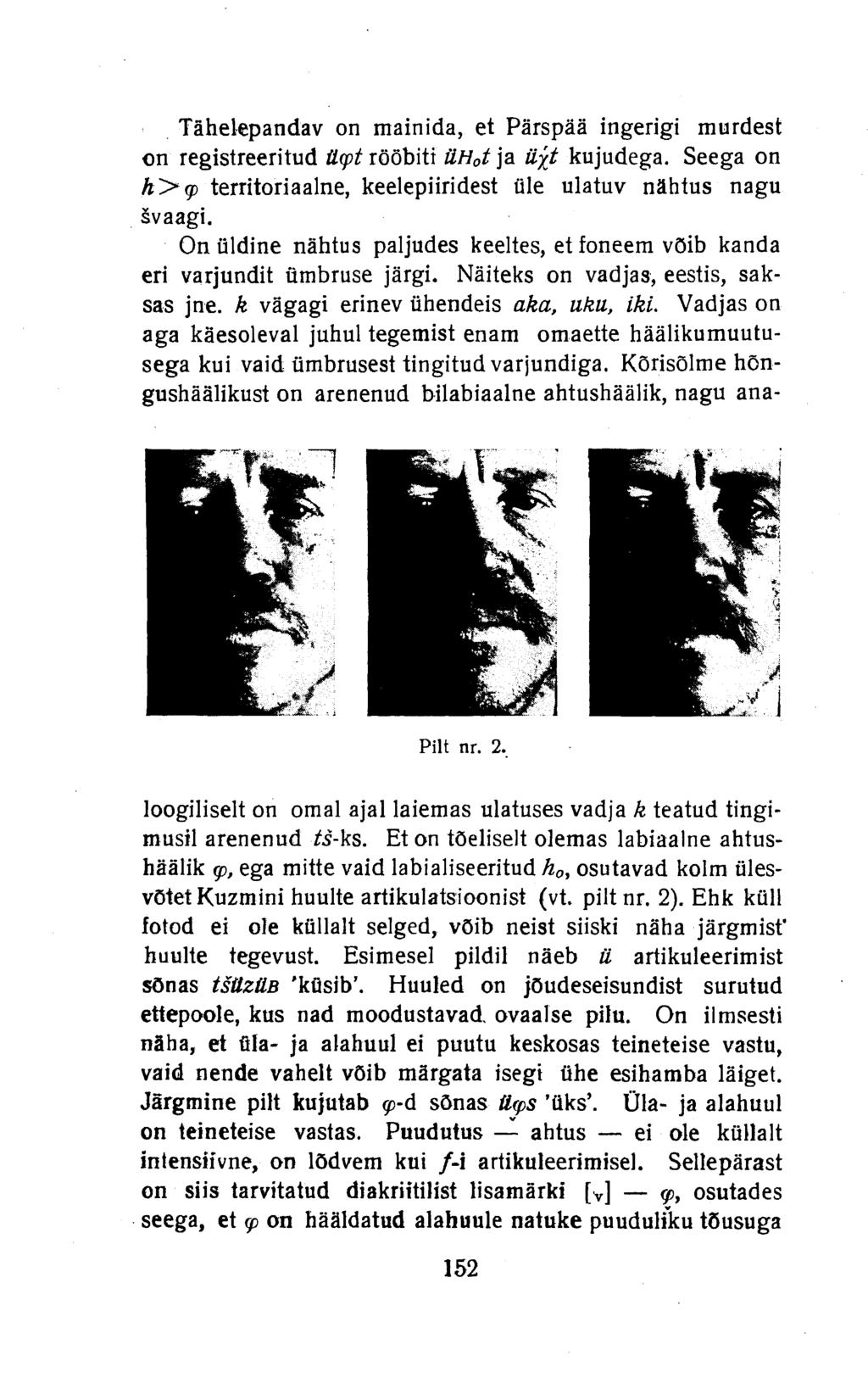 Tähelepandav on mainida, et Pärspää ingerigi murdest on registreeritud ücpt rööbiti üh 0 t ja iijt kujudega. Seega on Ä>9 territoriaalne, keelepiiridest üle ulatuv nähtus nagu švaagi.