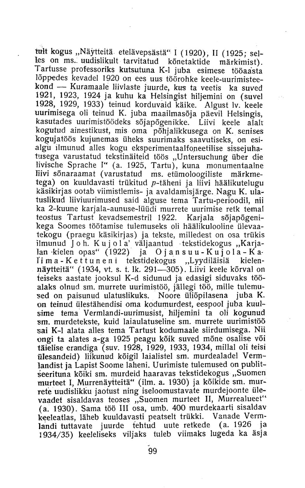 tult kogus Näytteitä etelävepsästä" I (1920), II (1925; selles on ms. uudislikult tarvitatud kõnetaktide märkimist).