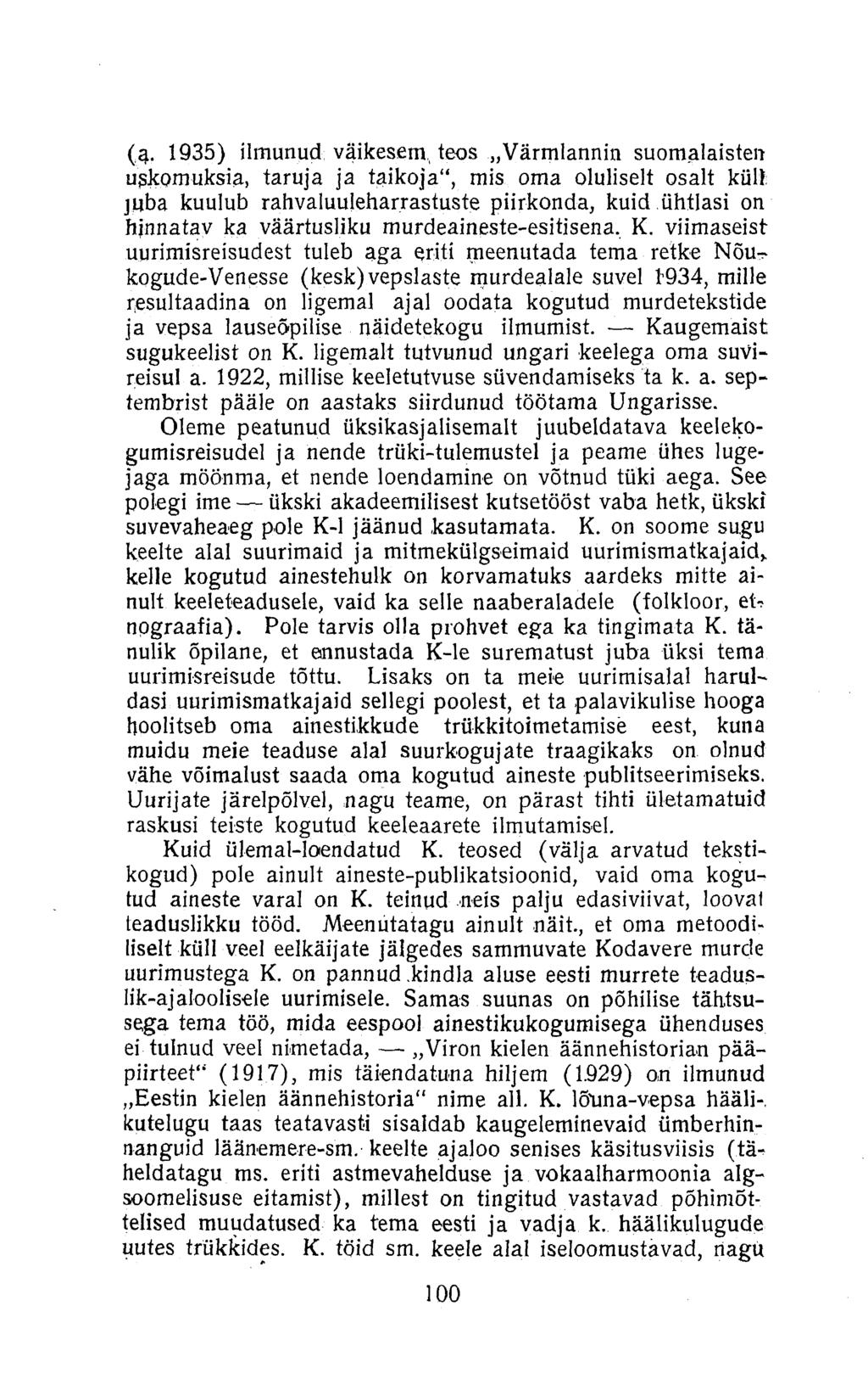 (a. 1935) ilmunud väikesem, teos Värmlannin suomalaisten ugkomuksia, taruja ja laikoja", mis oma oluliselt osalt küll: juba kuulub rahvaluuleharrastuste piirkonda, kuid ühtlasi on hjnnatav ka