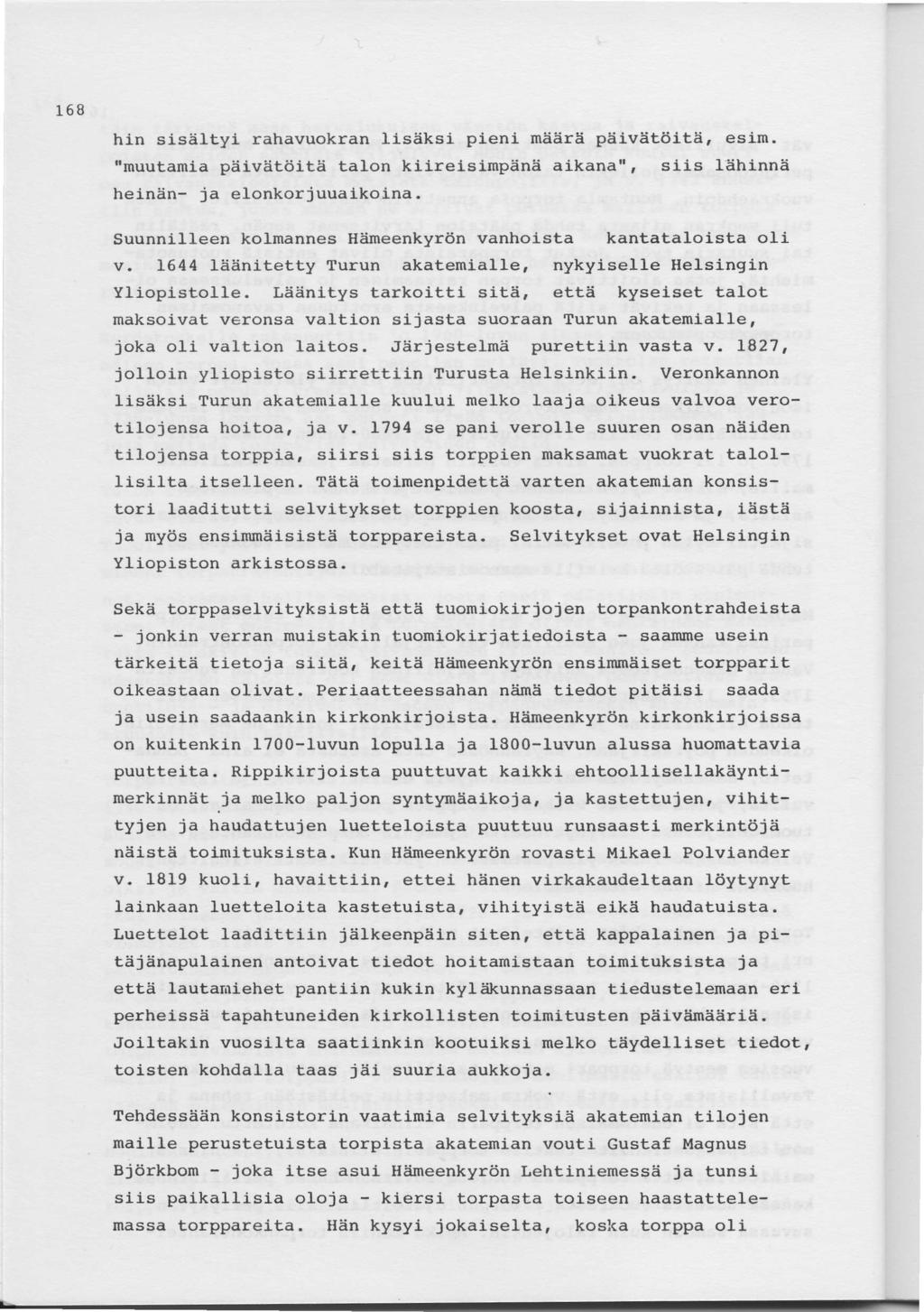 lbu hin sisaltyi rahavuokran lisaksi pieni maara peivatijite, esim. "muutamia paivatijite talon kiireisimpiinii aikana", siis lahinna heiniin- ja elonkorjuuaikoina.