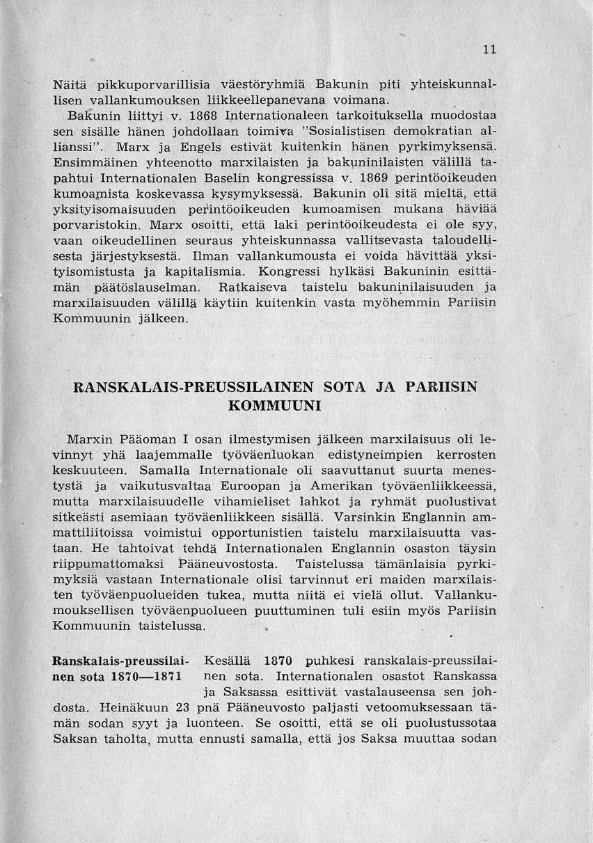 11 Näitä pikkuporvarillisia väestöryhmiä Bakunin piti yhteiskunnallisen vallankumouksen liikkeeliepanevana voimana. BaKunin liittyi v. 1868 I!