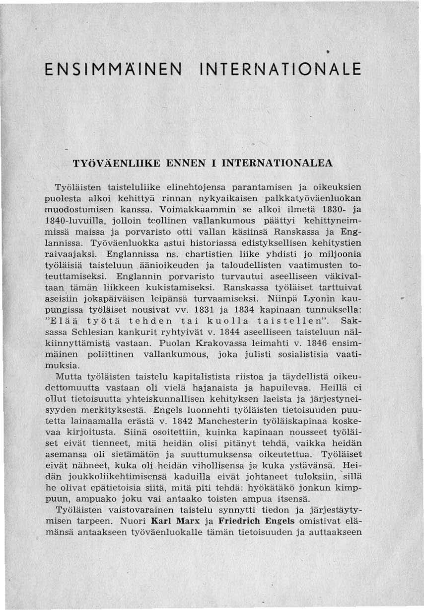ENSIMMÄINEN INTERNATIONALE TYÖVÄENLIIKE ENNEN 1 INTERNATIONALEA Työläisten taisteluliike elinehtojensa parantamisen ja oikeuksien puolesta alkoi kehittyä rinnan nykyaikaisen palkkatyövåenluokan