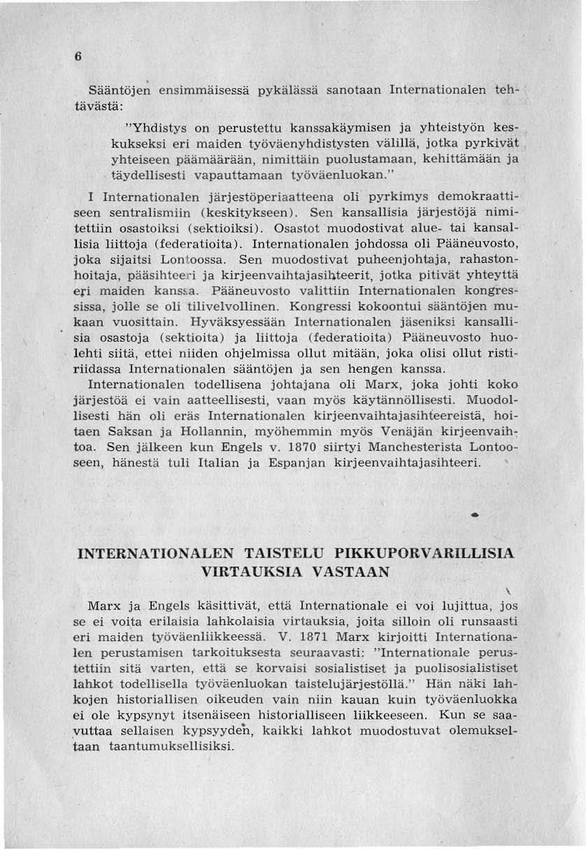 6 Sääntöjen ensimmäisessä pykälässä sanotaan Internationalen tehtävästä: "Yhdistys on perusteltu kanssakäymisen ja yhteistyön keskukseksi eri maiden työväenyhdistysten välillä, jotka pyrkivät