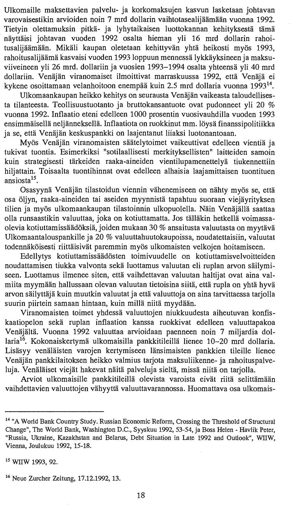 Ulkomaille maksettavien palvelu- ja korkomaksujen kasvun lasketaan johtavan varovaisestikin arvioiden noin 7 mrd dollarin vaihtotasealijaamihin vuonna 1992.