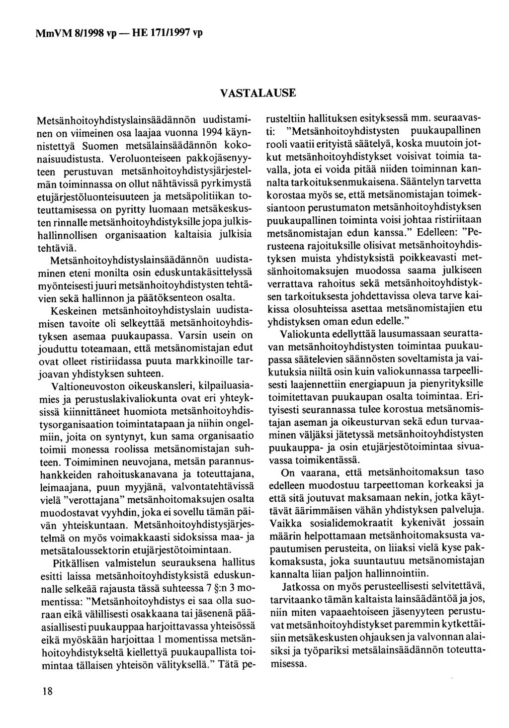 VASTALAUSE Metsänhoitoyhdistyslainsäädännön uudistaminen on viimeinen osa laajaa vuonna 1994 käynnistettyä Suomen metsälainsäädännön kokonaisuudistusta.