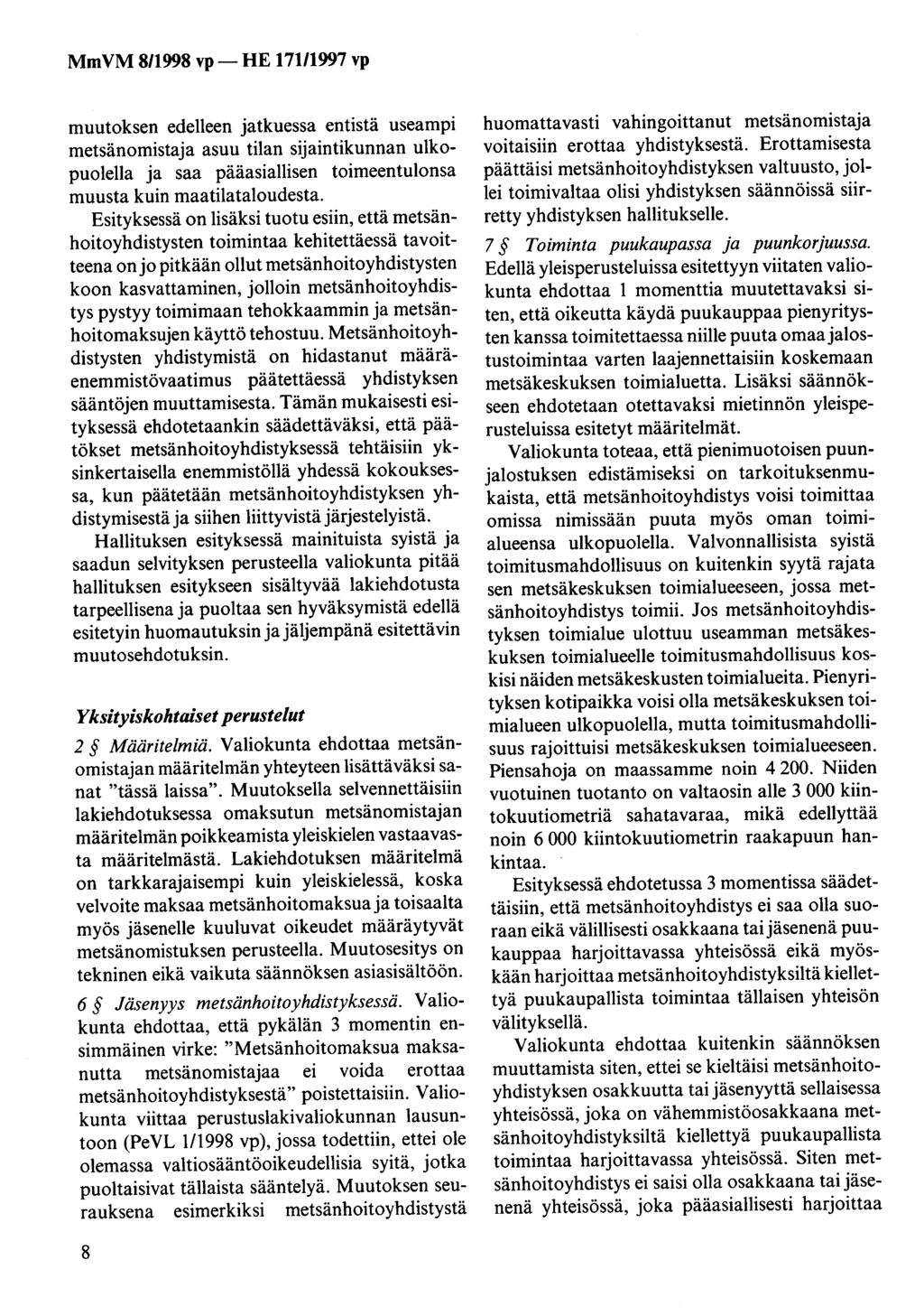 MmVM 8/1998 vp-he 171/1997 vp muutoksen edelleen jatkuessa entistä useampi metsänomistaja asuu tilan sijaintikunnan ulkopuolella ja saa pääasiallisen toimeentulonsa muusta kuin maatilataloudesta.