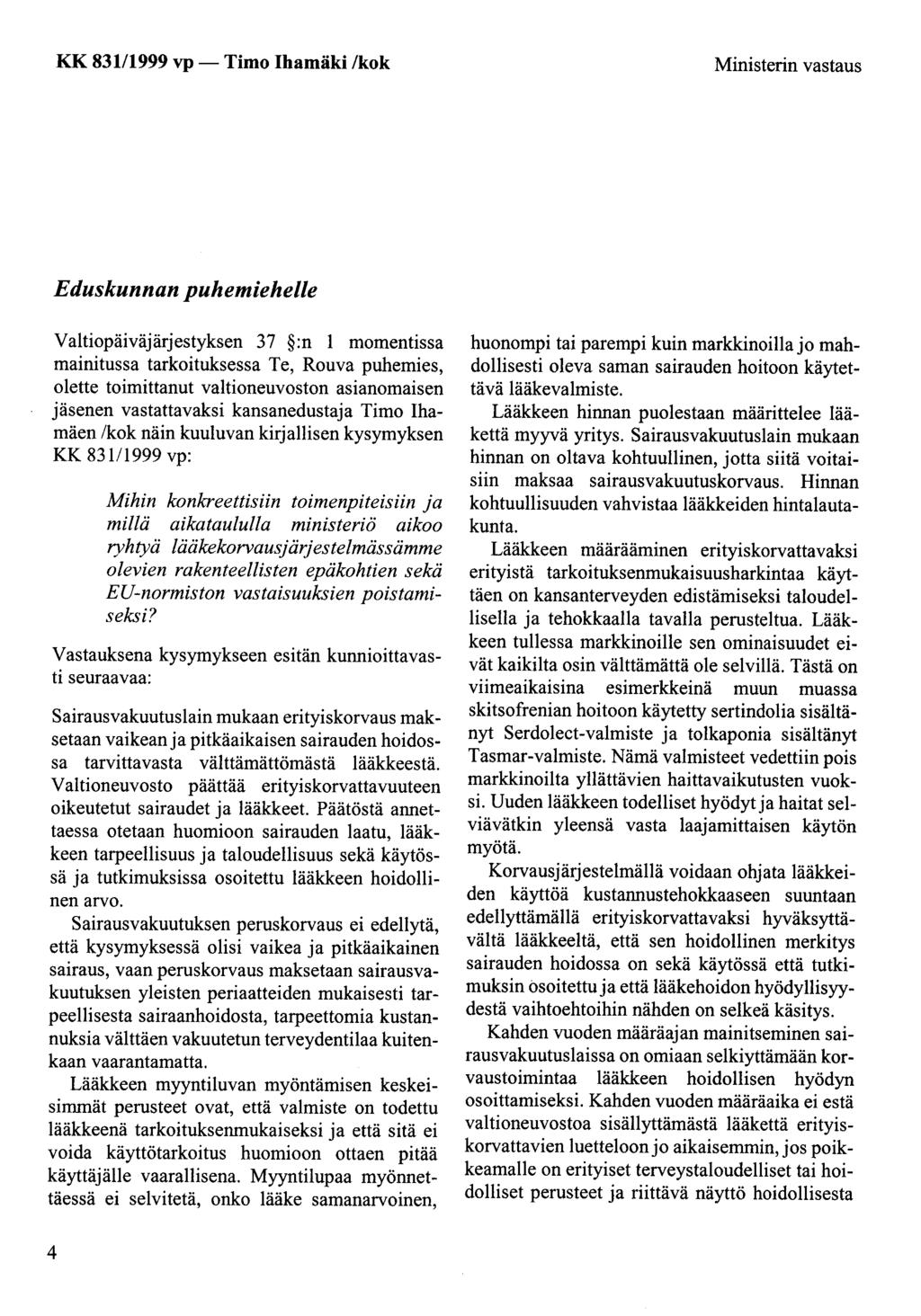 KK 83111999 vp- Timo Ihamäki /kok Ministerin vastaus Eduskunnan puhemiehelle Valtiopäiväjärjestyksen 37 :n 1 momentissa mainitussa tarkoituksessa Te, Rouva puhemies, olette toimittanut