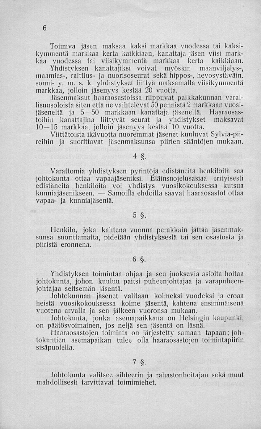 Samoilla Toimiva jäsen maksaa kaksi markkaa vuodessa tai kaksikymmentä markkaa kerta kaikkiaan, kanattaja jäsen viisi markkaa vuodessa tai viisikymmentä markkaa kerta kaikkiaan.