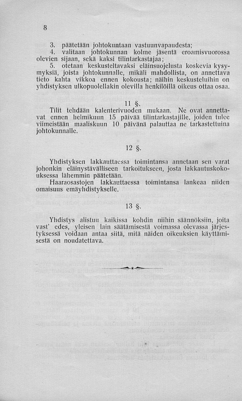 3. päätetään johtokuntaan vastuunvapaudesta; 4. valitaan johtokunnan kolme jäsentä eroamisvuorossa olevien sijaan, sekä kaksi tilintarkastajaa; 5.