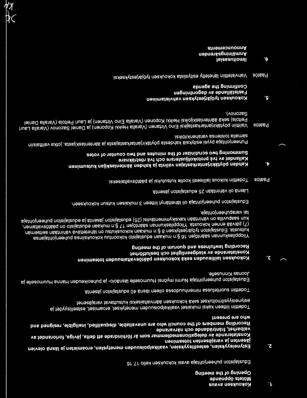 javiga, forlorandet av valbarhet, frantradande och narvarande Recording members of the council who are unavailable, disqualified, ineligible, resigned and who are present Todettiin liitteen kaksi