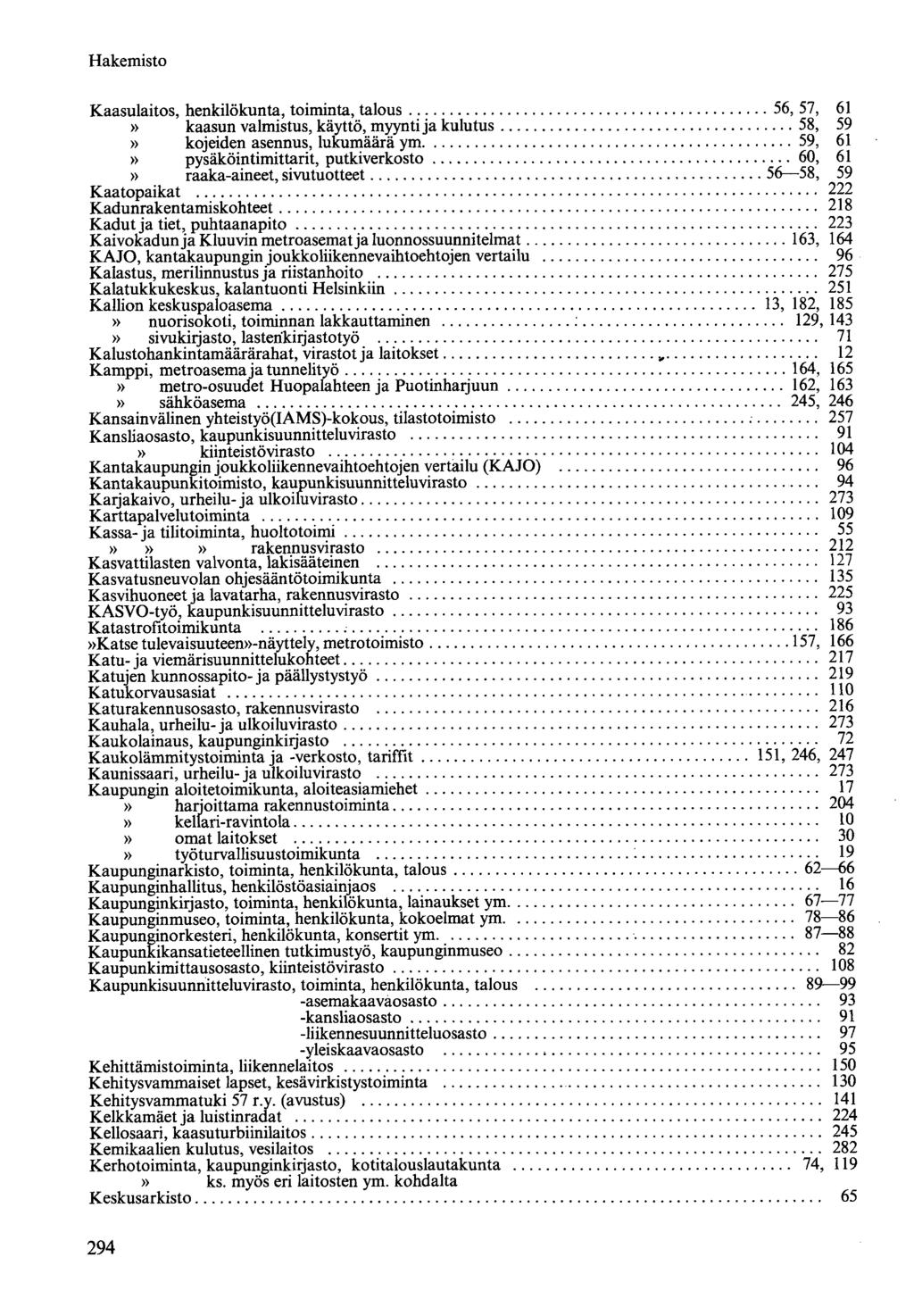 Hakemisto Kaasulaitos, henkilökunta, toiminta, talous kaasun valmistus, käyttö, myynti ja kulutus kojeiden asennus, lukumäärä ym pysäköintimittarit, putkiverkosto raaka-aineet, sivutuotteet