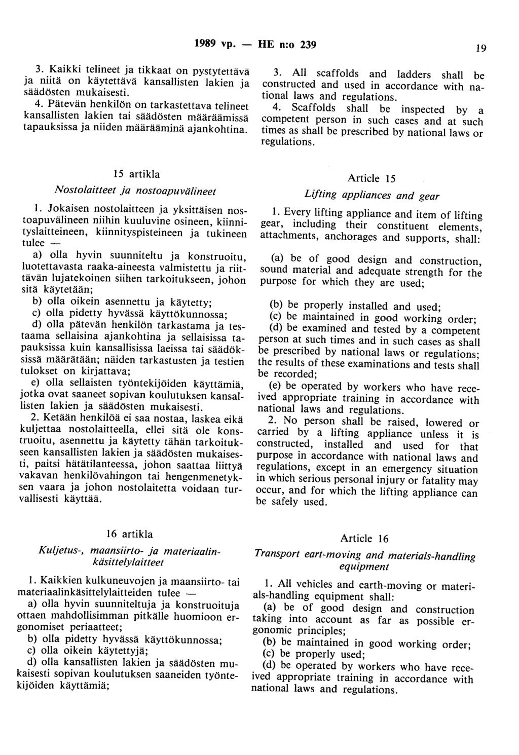 1989 vp. - HE n:o 239 19 3. Kaikki telineet ja tikkaat on pystytettävä ja niitä on käytettävä kansallisten lakien ja säädösten mukaisesti. 4.