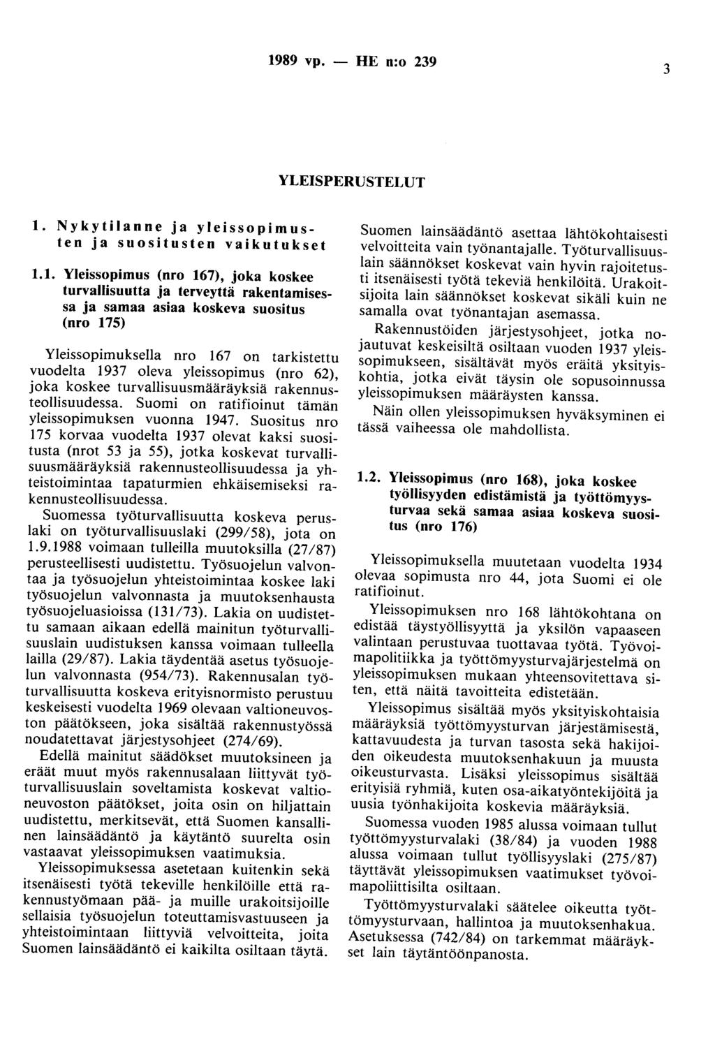 1989 vp. - HE n:o 239 3 YLEISPERUSTELUT 1. Nykytilanne ja yleissopimusten ja suositusten vaikutukset 1.1. Yleissopimus (nro 167), joka koskee turvallisuutta ja terveyttä rakentamisessa ja samaa asiaa