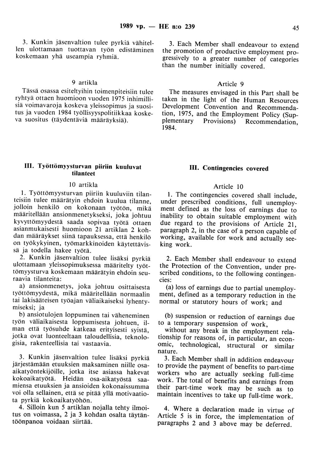 1989 vp. - HE n:o 239 45 3. Kunkin jäsenvaltion tulee pyrkiä vähitellen ulottamaan tuottavan työn edistäminen koskemaan yhä useampia ryhmiä.