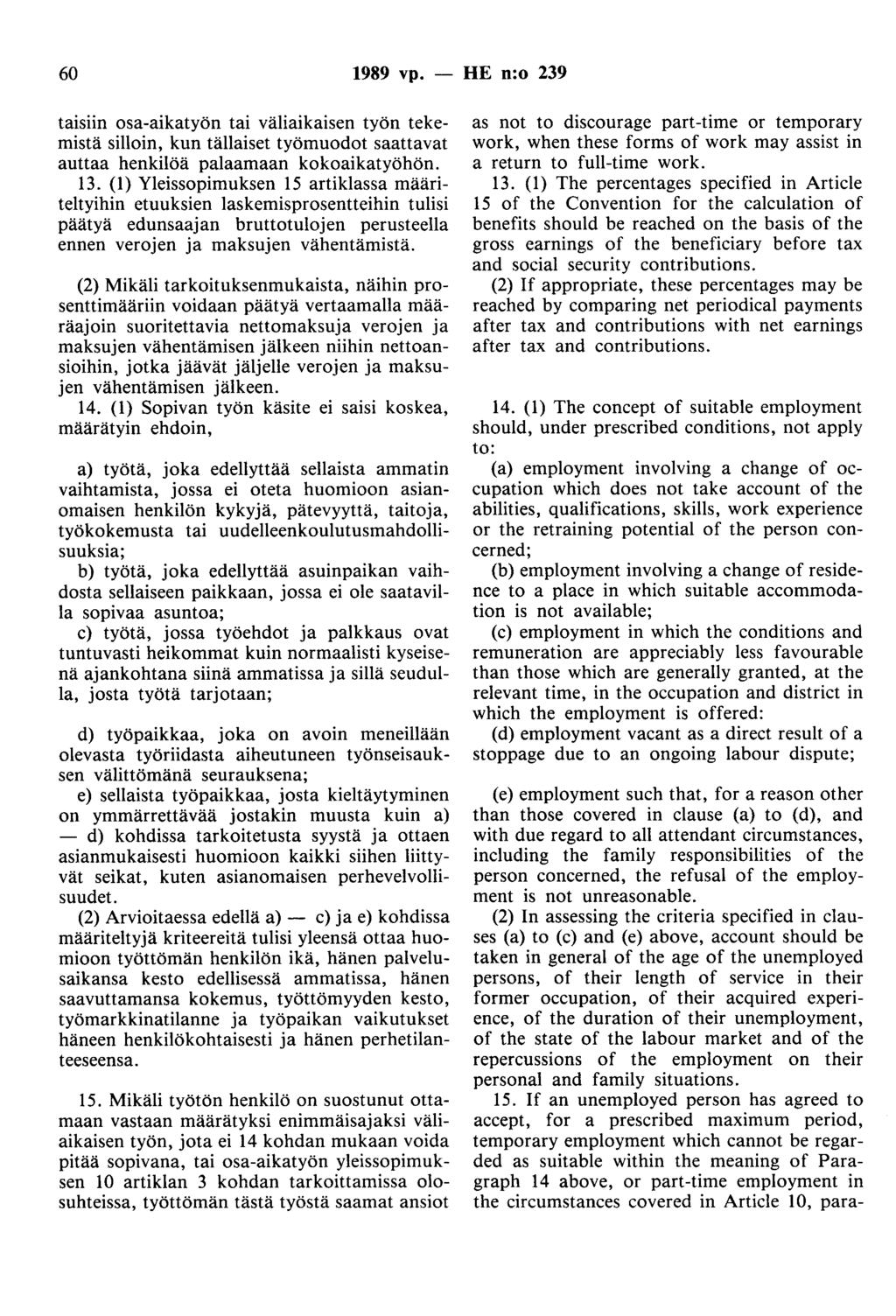 60 1989 vp. - HE n:o 239 taisiin osa-aikatyön tai väliaikaisen työn tekemistä silloin, kun tällaiset työmuodot saattavat auttaa henkilöä palaamaan kokoaikatyöhön. 13.