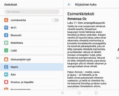 Näyttö ja ruutu Säädä kirjasinkokoa vetämällä liukusäädintä Suurenna kirjasinkokoa koskettamalla Pienennä kirjasinkokoa koskettamalla Näytön kirkkauden säätäminen Säädä