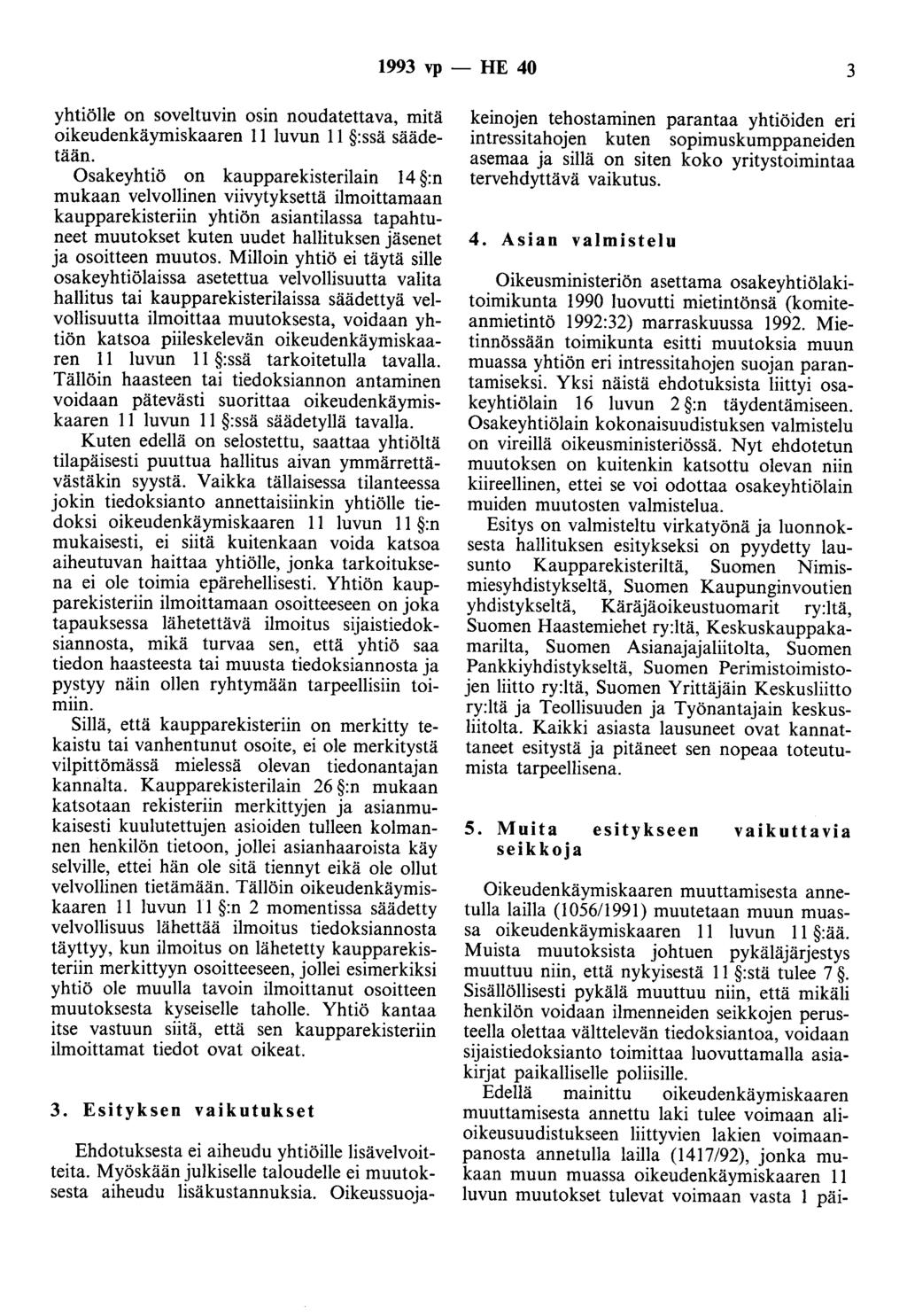 1993 vp - HE 40 3 yhtiölle on soveltuvin osin noudatettava, mitä oikeudenkäymiskaaren 11 luvun 11 :ssä säädetään.