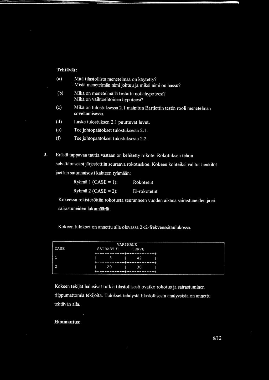 2. 3. Erasta tappavaa tautia vastaan on kehitetty rokote. Rokotuksen tehon selvittamiseksi jarjestettiin seuraava rokotuskoe.