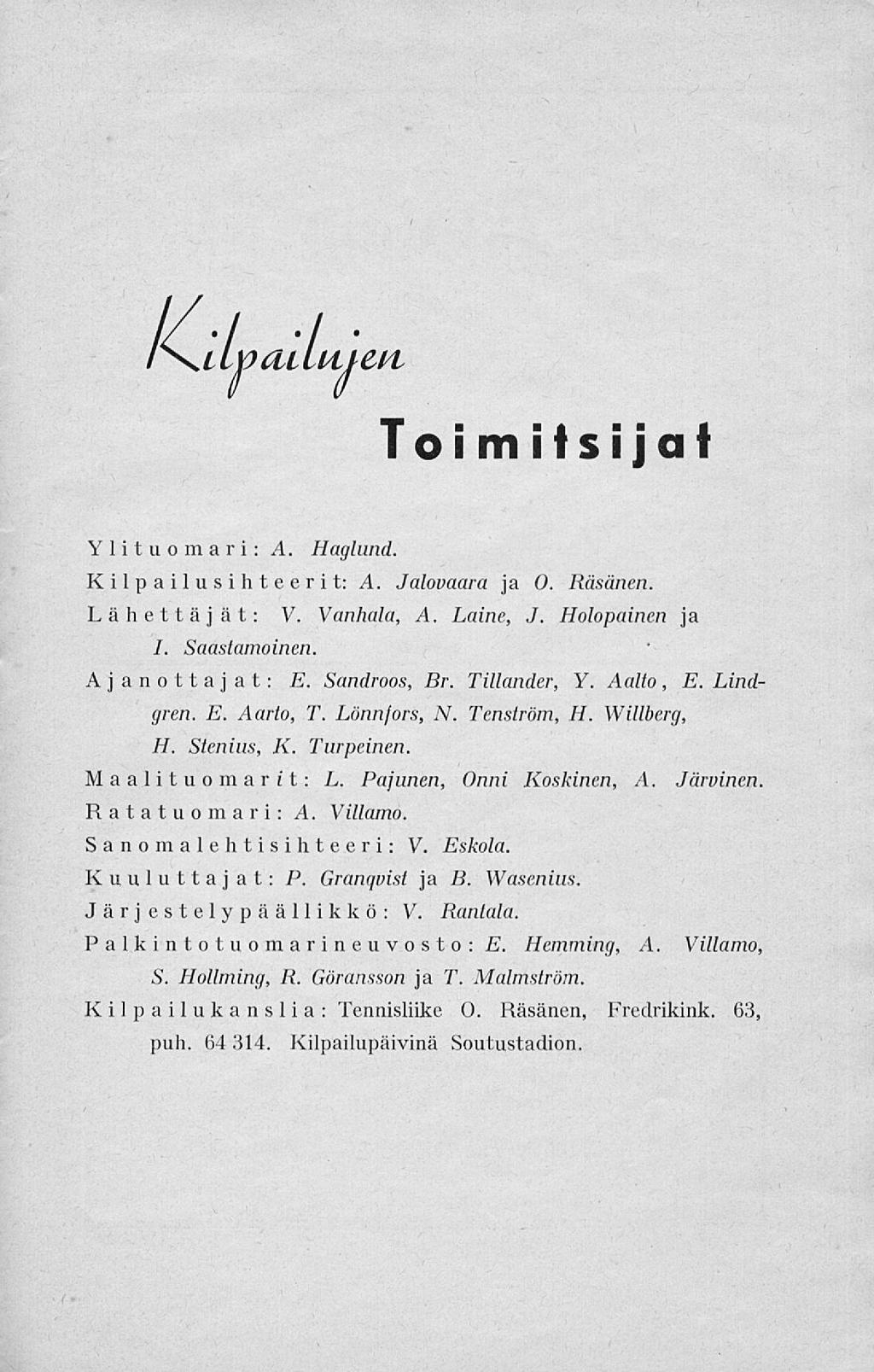 /\tlwailufea Toi m if si jat Ylituomari: A. Haglund. Xi 1 p ai 1 v sihte e r i t: A. Jalovaara ja O. Räsänen. Lähettäjät: V. Vanhala, A. Laine, J. Holopainen ja /. Saastamoinen. Ajanottajat: JS.