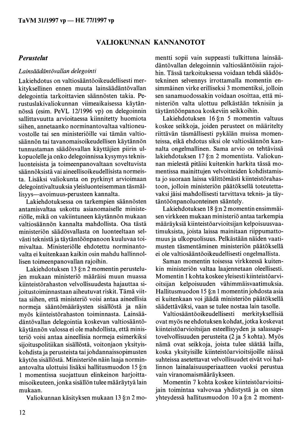 Ta VM 31/1997 vp- HE 77/1997 vp VALIOKUNNAN KANNANOTOT Perustelut Lainsäädäntövallan delegointi Lakiehdotus on valtiosääntöoikeudellisesti merkityksellinen ennen muuta lainsäädäntövallan delegointia