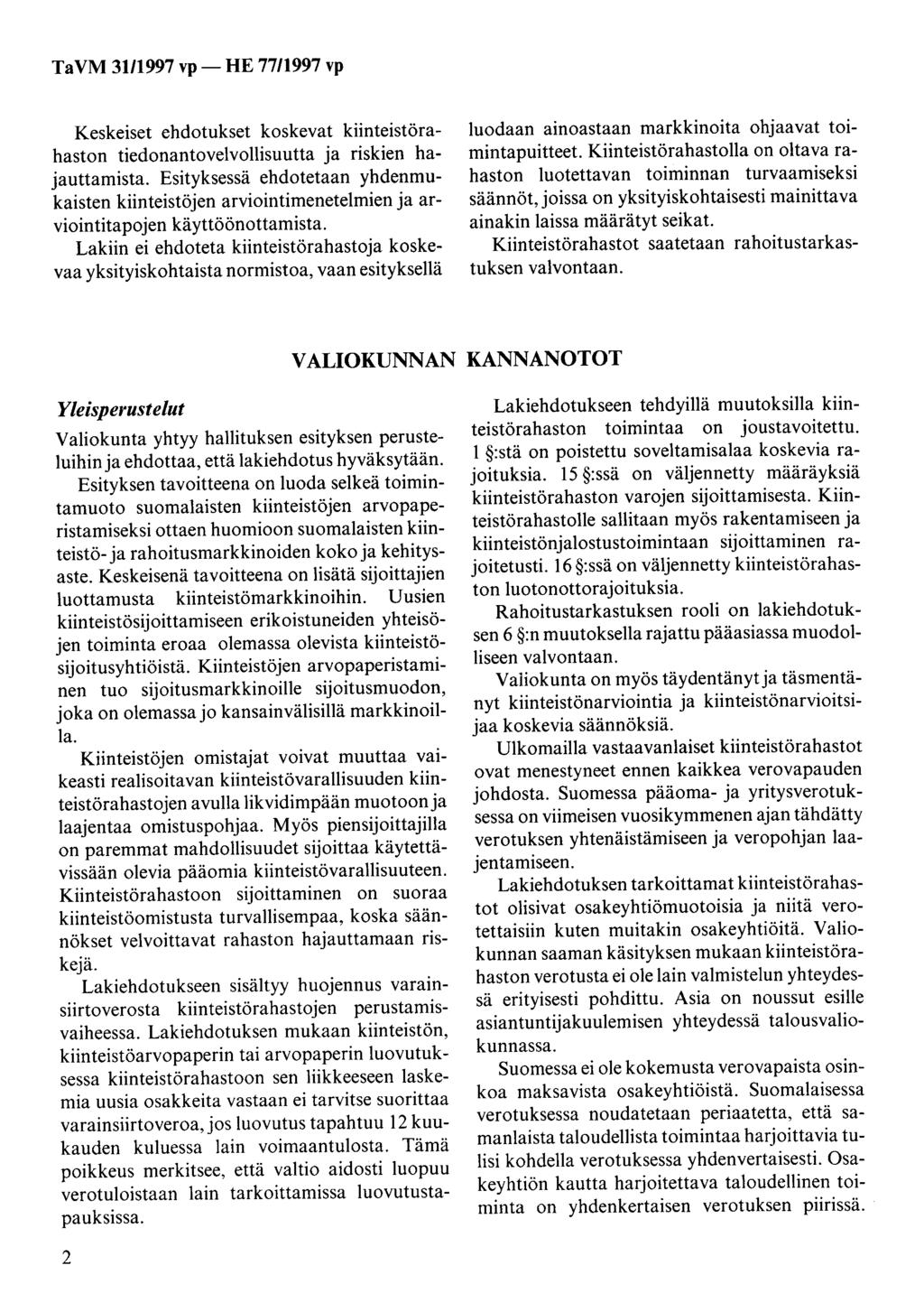 Ta VM 31/1997 vp- HE 77/1997 vp Keskeiset ehdotukset koskevat kiinteistörahaston tiedonantovelvollisuutta ja riskien hajauttamista.