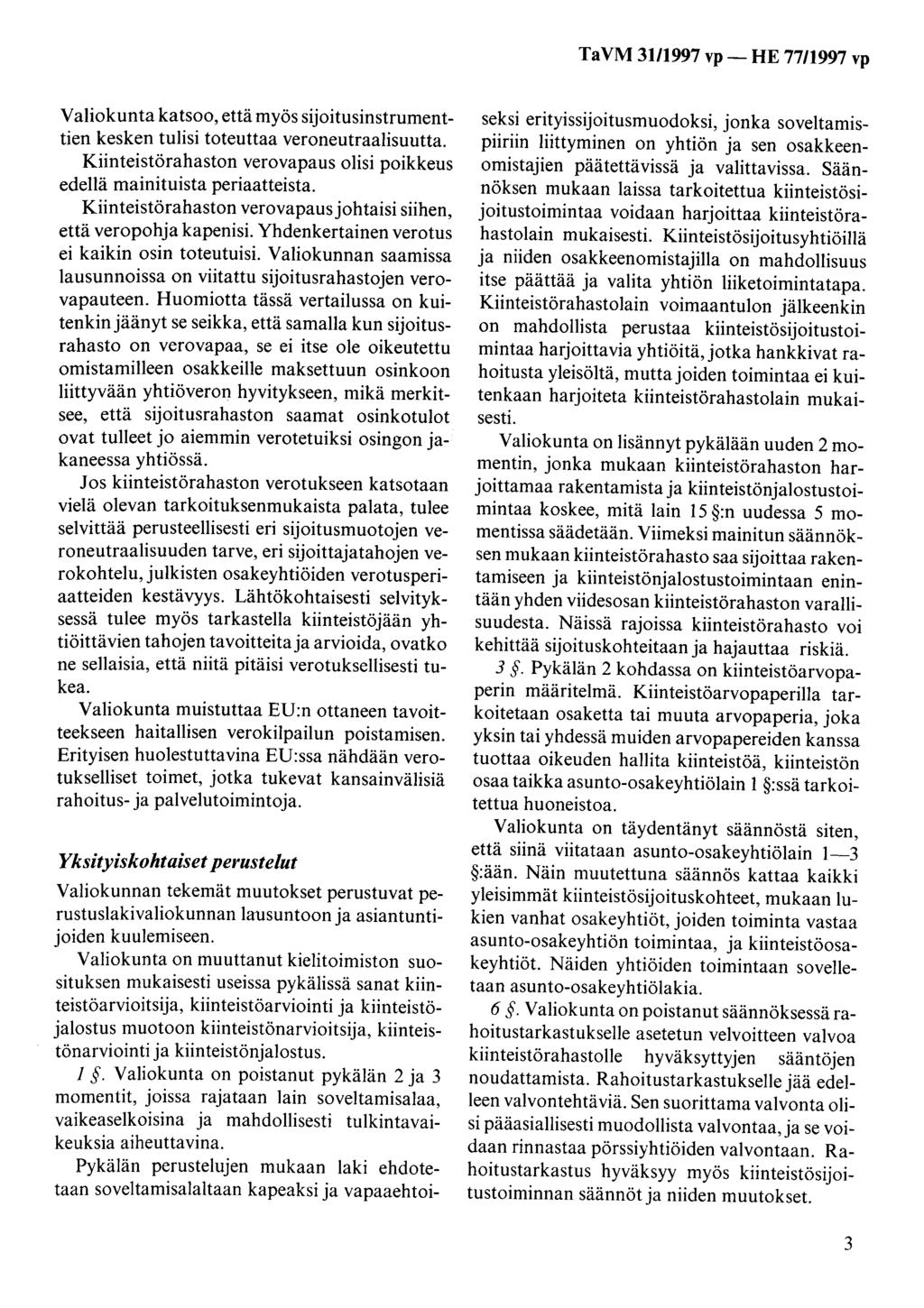 Ta VM 31/1997 vp- HE 77/1997 vp Valiokunta katsoo, että myös sijoitusinstrumenttien kesken tulisi toteuttaa veroneutraalisuutta.