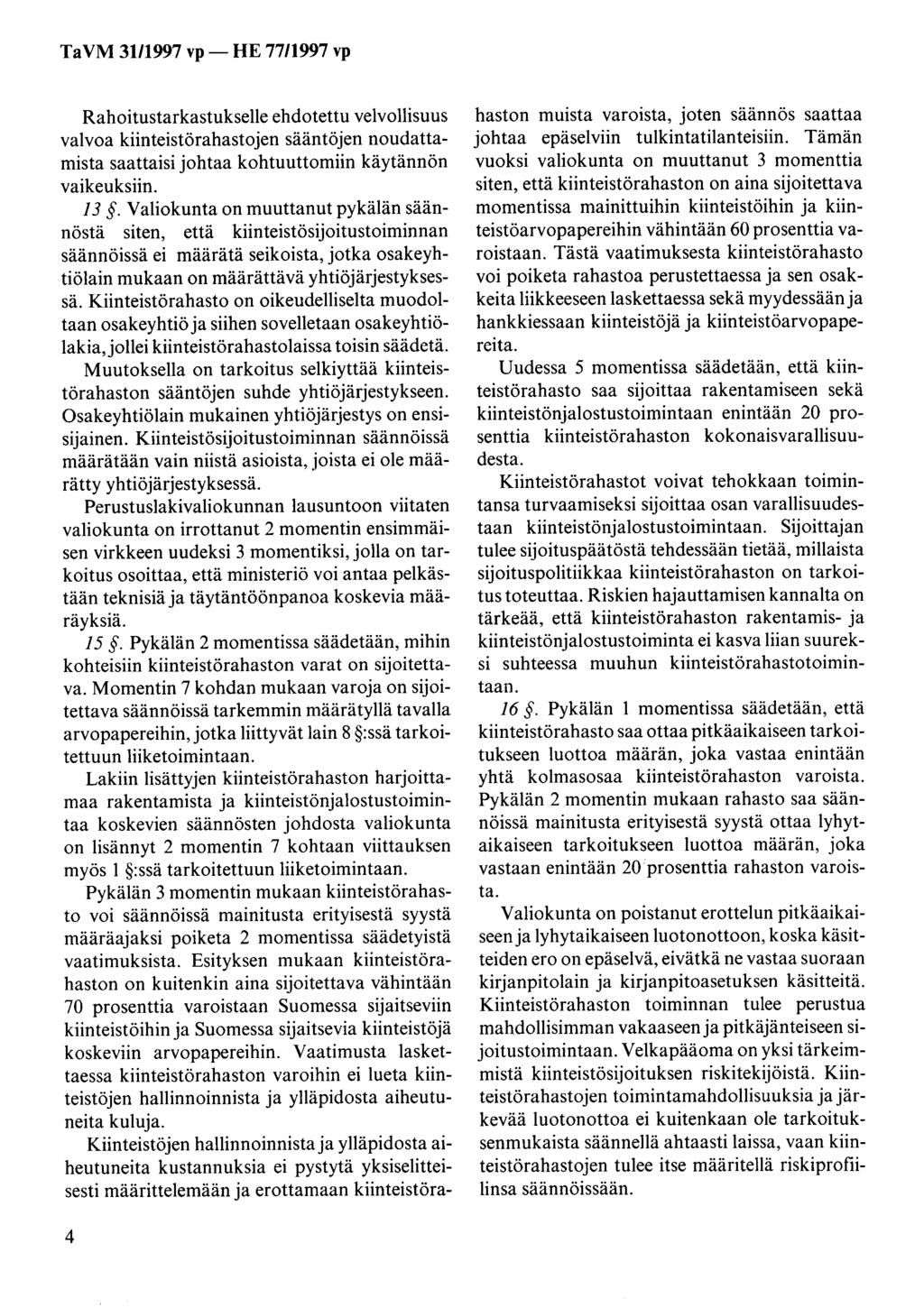 TaVM 31/1997 vp- HE 77/1997 vp Rahoitustarkastukselle ehdotettu velvollisuus valvoa kiinteistörahastojen sääntöjen noudattamista saattaisi johtaa kohtuuttomiin käytännön vaikeuksiin. 13.