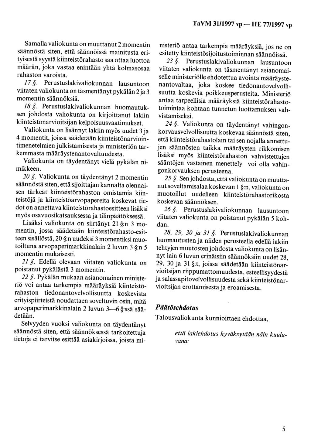 Ta VM 31/1997 vp- HE 77/1997 vp Samalla valiokunta on muuttanut 2 momentin säännöstä siten, että säännöissä mainitusta erityisestä syystä kiinteistörahasto saa ottaa luottoa määrän, joka vastaa