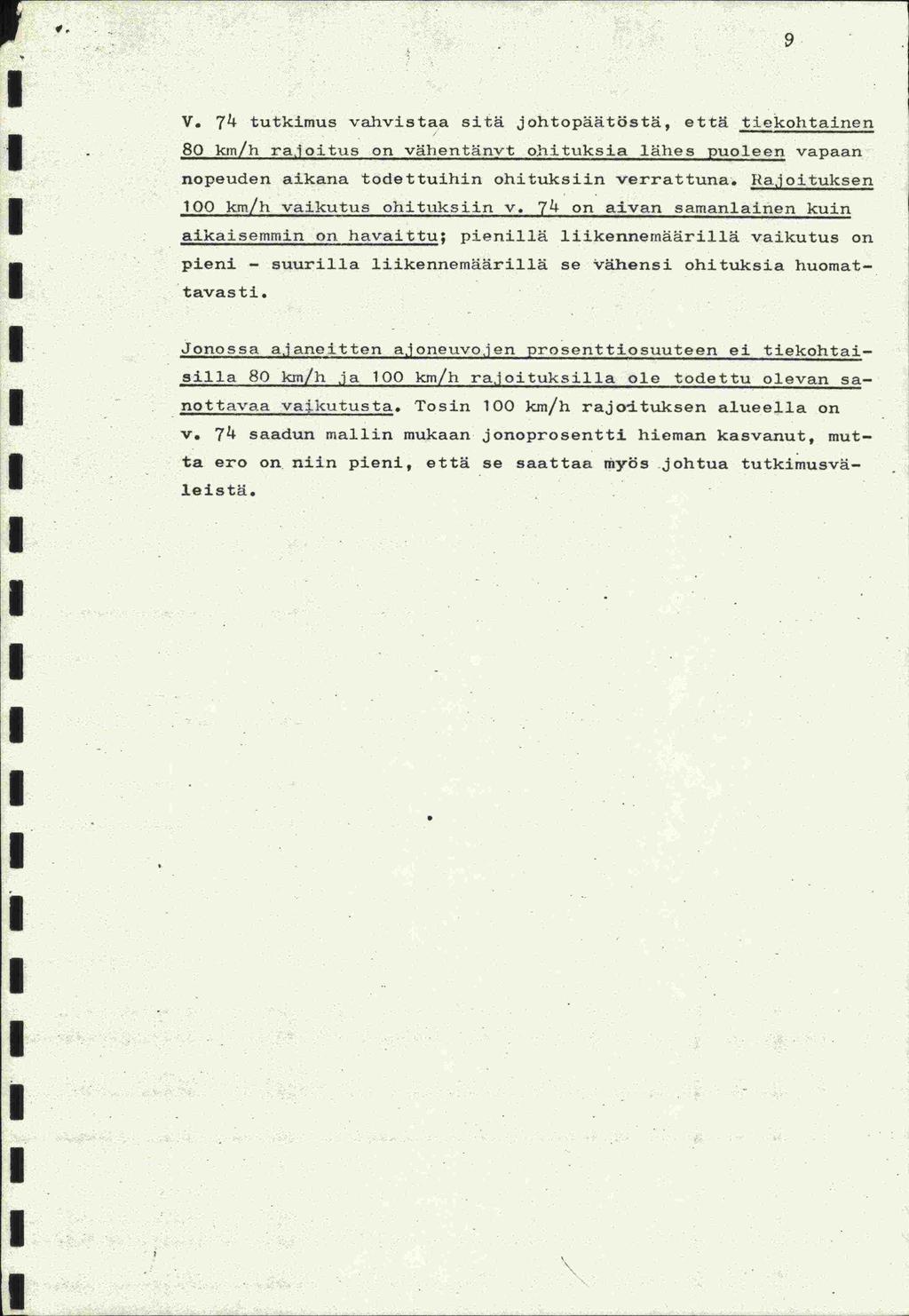 V 9 V. 7l tutkimus vahvistaa sitä johtopäätöstä, että tiekohtainen - 80 km/h rajoitus on vähentänyt o.hituksia lähes puoleen vapaan nopeuden aikana todettuihin ohituksiin verrattuna.