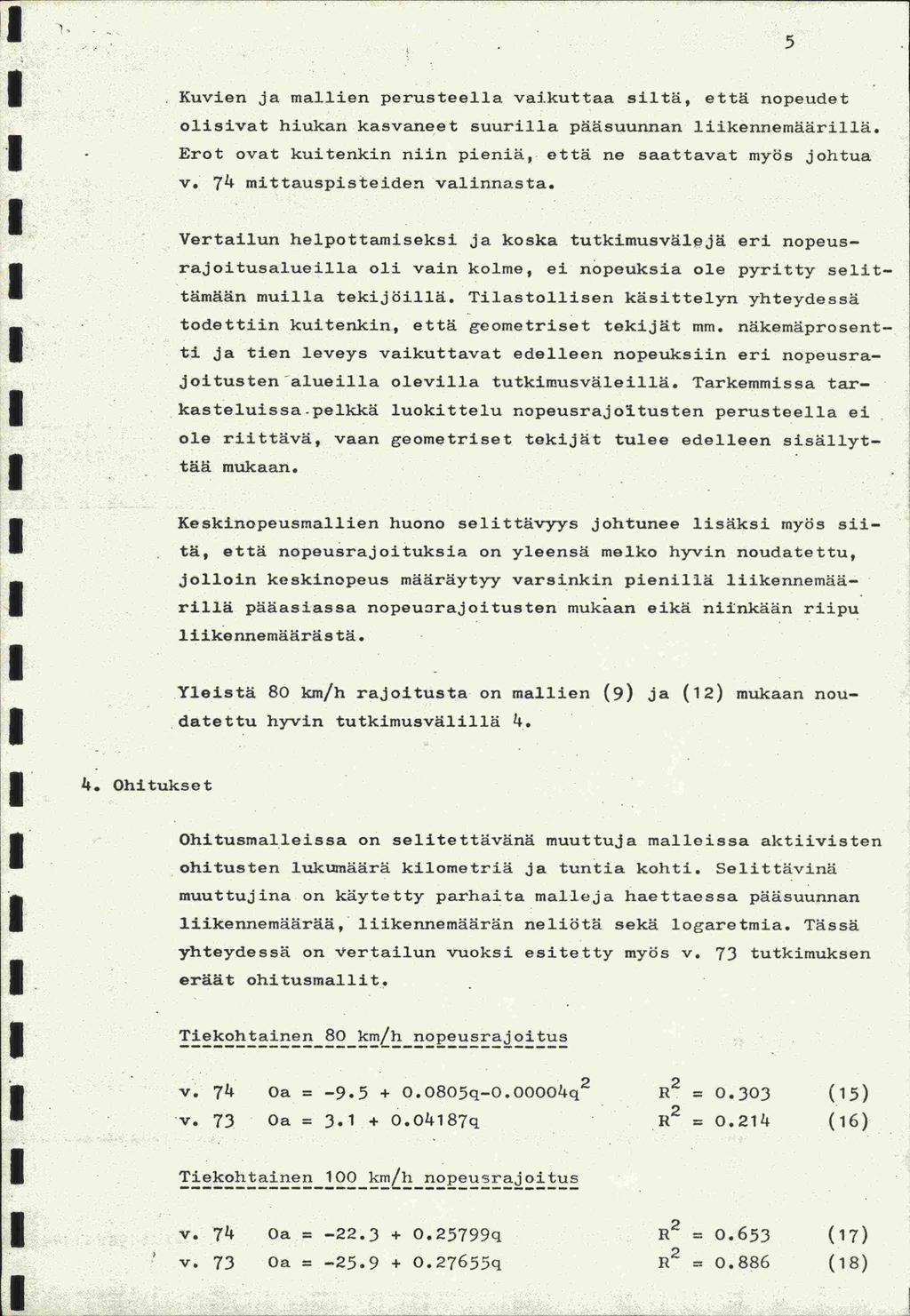 5 Kuvien ja mallien perusteella vaikuttaa siltä, että nopeudet olisivat hiukan kasvaneet suurilla pääsuunnan liikennemäärillä. Erot ovat kuitenkin niin pieniä, että ne saattavat myös johtua v.