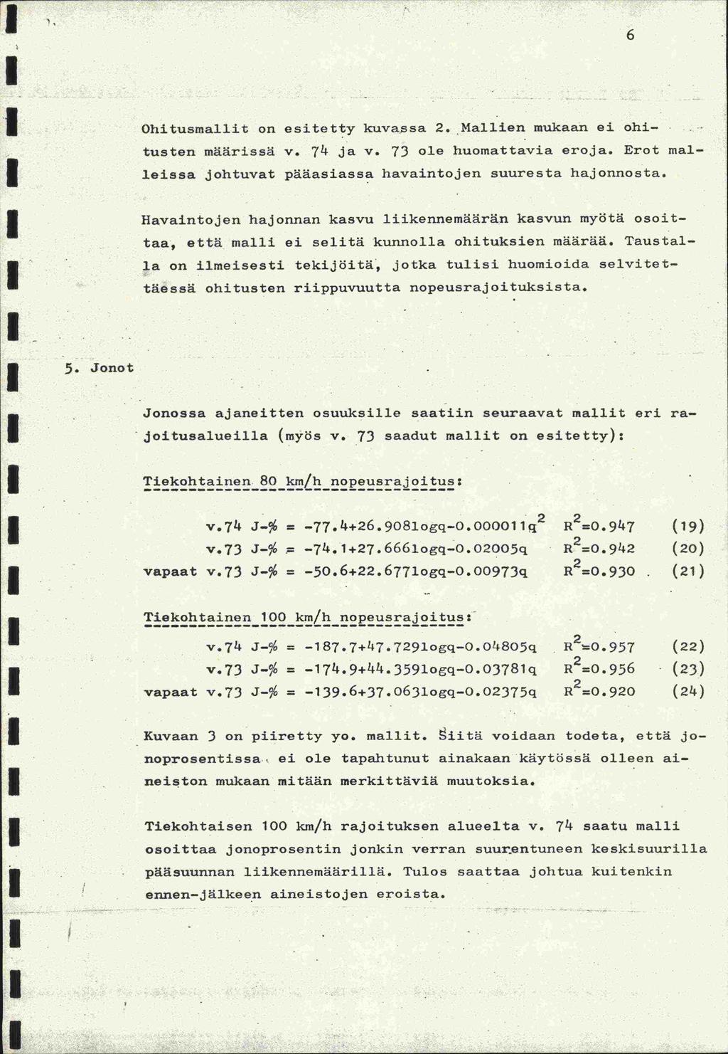 1 6 Ohitusmallit on esitetty kuvassa 2. Mallien mukaan ei ohitusten määrissä v. 74 ja v. 73 ole huomattavia eroja. Erot malleissa johtuvat pääasiassa havaintojen suuresta hajonnosta.