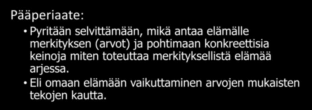 Hyväksymis- ja omistautumisterapia (HOT) Pääperiaate: Pyritään selvittämään, mikä antaa elämälle merkityksen (arvot) ja pohtimaan konkreettisia