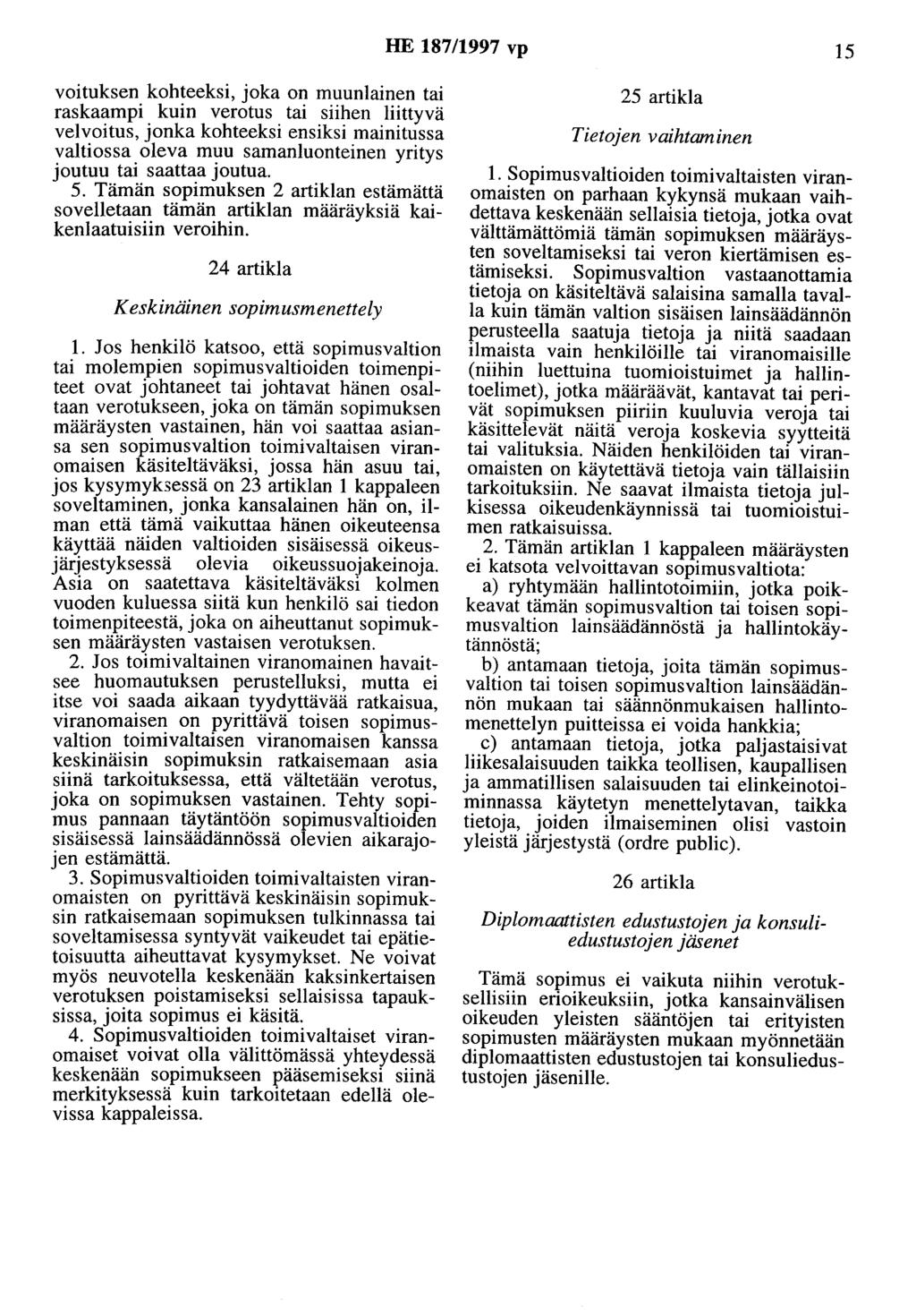 HE 187/1997 vp 15 voituksen kohteeksi, joka on muunlainen tai raskaampi kuin verotus tai siihen liittyvä velvoitus, jonka kohteeksi ensiksi mainitussa valtiossa oleva muu samanluonteinen yritys