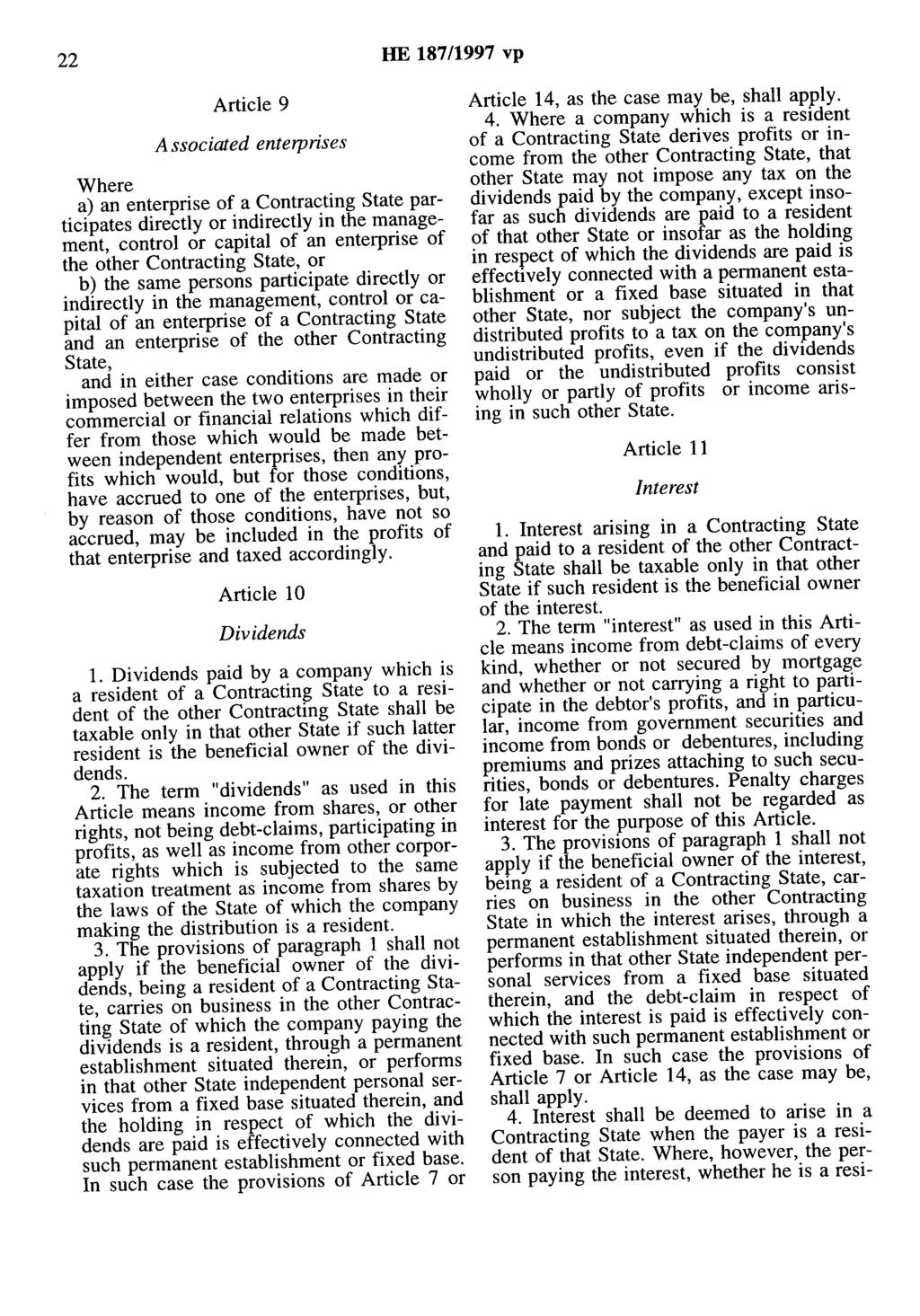 22 HE 187/1997 vp Article 9 A ssociated enterprises Where a) an enterprise of a Contracting State participates directly or indirectly in the management, control or capital of an enterprise of the