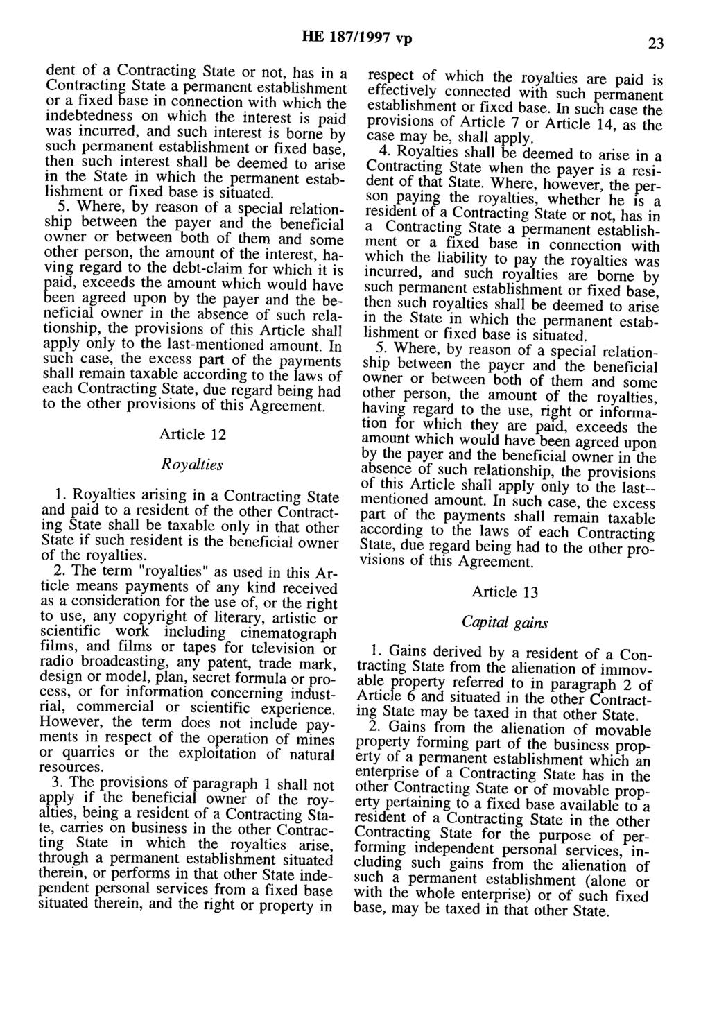 HE 187/1997 vp 23 dent of a Contracting State or not, has in a Contracting State a permanent establishment or a fixed base in connection with which the indebtedness on which the interest is paid was