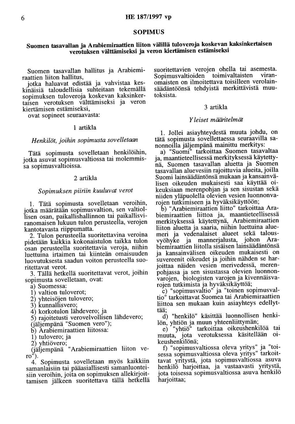 6 HE 187/1997 vp SOPIMUS Suomen tasavallan ja Arabiemiraattien liiton välillä tuloveroja koskevan kaksinkertaisen verotuksen välttämiseksi ja veron kiertämisen estämiseksi Suomen tasavallan hallitus