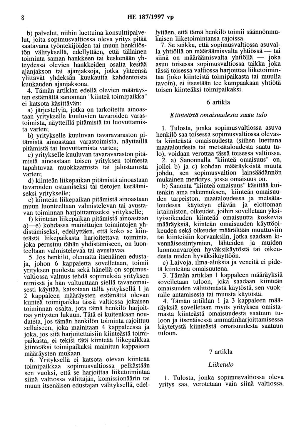 8 HE 187/1997 vp b) palvelut, niihin luettuina konsultti palvelut, joita sopimusvaltiossa oleva yritys pitää saatavana työntekijöiden tai muun henkilöstön välityksellä, edellyttäen, että tällainen