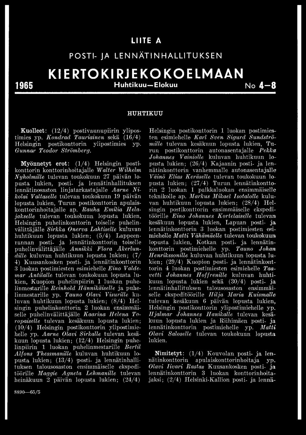 Myönnetyt erot: (1/4) Helsingin postikonttorin konttori n hoit a j all e Walter Wilhelm Nyholmille tulevan toukokuun 27 päivän lopusta lukien, posti- ja lennätinhallituksen lennätinosaston Iin