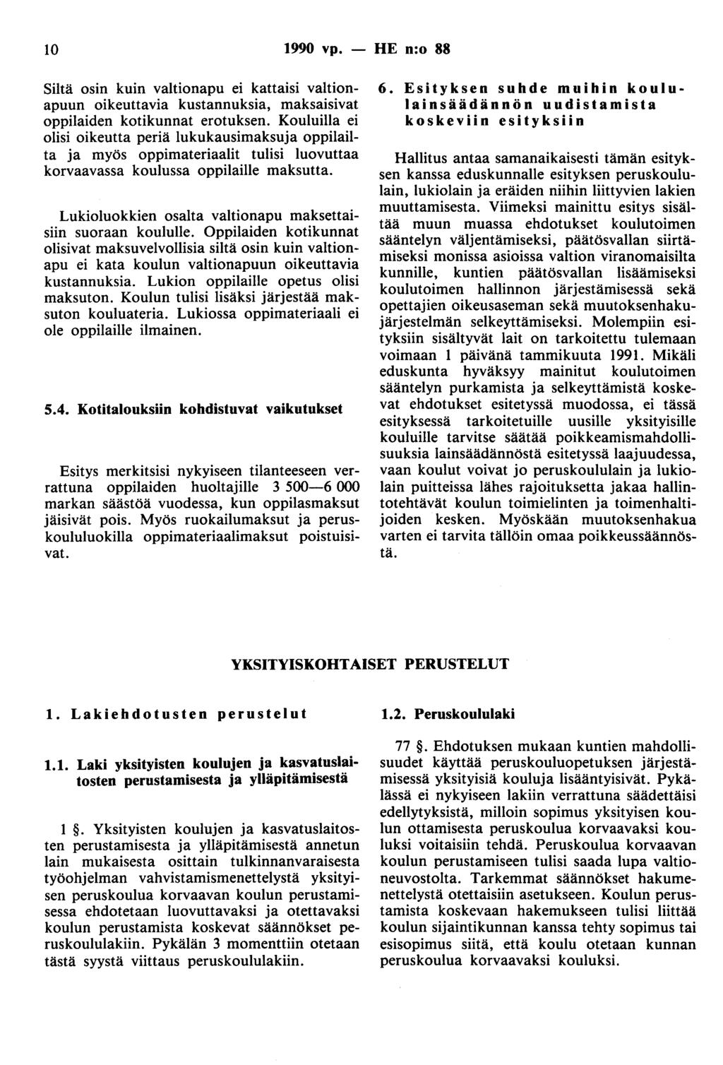 10 1990 vp. - HE n:o 88 Siltä osin kuin valtionapu ei kattaisi valtionapuun oikeuttavia kustannuksia, maksaisivat oppilaiden kotikunnat erotuksen.